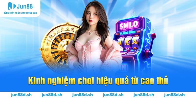 Kinh nghiệm chơi hiệu quả từ cao thủ